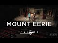 Mount Eerie: NPR Music Field Recordings