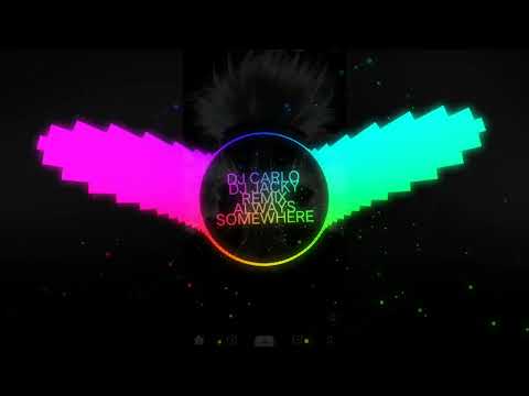 ALWAYS SOMEWHERE - DJ CARLO & DJ JACKY REMIX | FULL