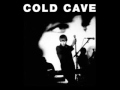 Cold Cave- heaven was full 