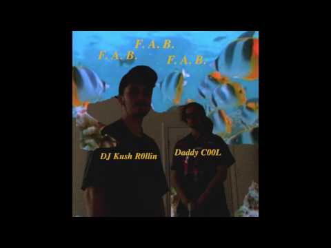 F.A.B. - DJ Kush R0llin & Daddy C00L (Official Audio)