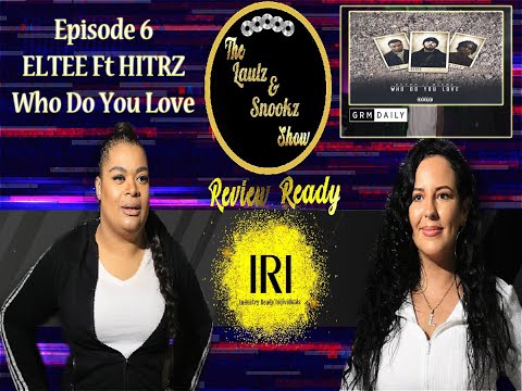 The Laulz & Snookz Show Presents - Review Ready Episode 6 - ELTEE FT HITRZ  (Who Do You Love)