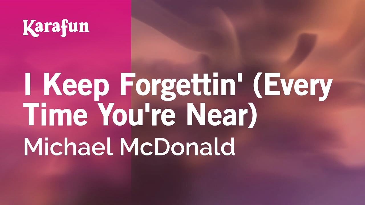 I Keep Forgettin' (Every Time You're Near) - Michael McDonald | Karaoke Version | KaraFun