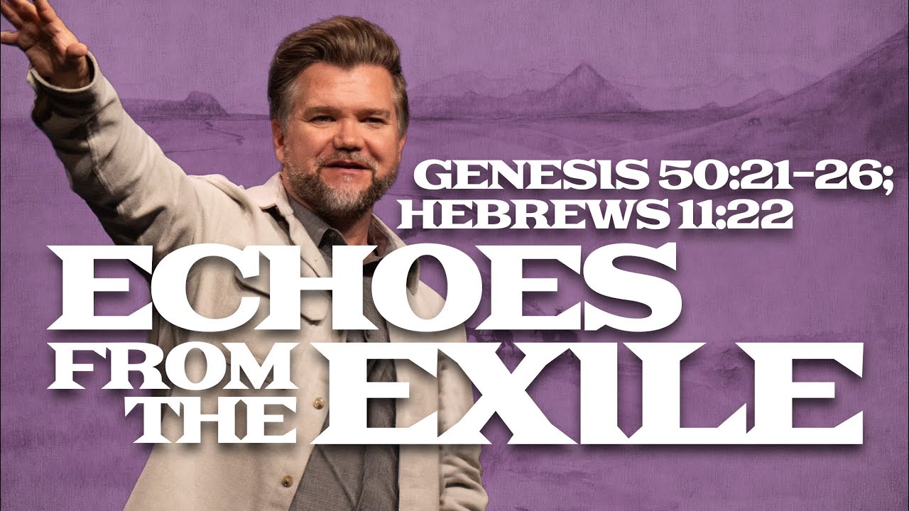 Genesis Part 4: The Fall and Rise of Joseph | Echoes from the Exile | Genesis 50:21-26
