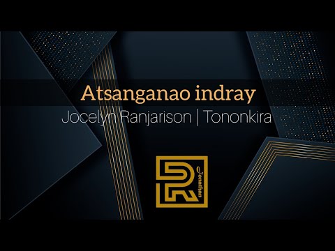 Atsanganao indray | Jocelyn Ranjarison | Hira Fiderana | Tononkira
