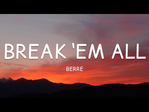 Berre - Break ‘Em All (Lyrics)🎵