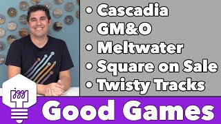 Good Games - Cascadia, GM&O, Meltwater, Square on Sale, & Twisty Tracks