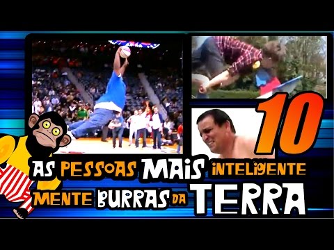 As Pessoas mais Inteligentemente Burras da Terra 10!