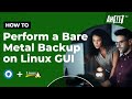 How to perform bare metal backup on Linux GUI