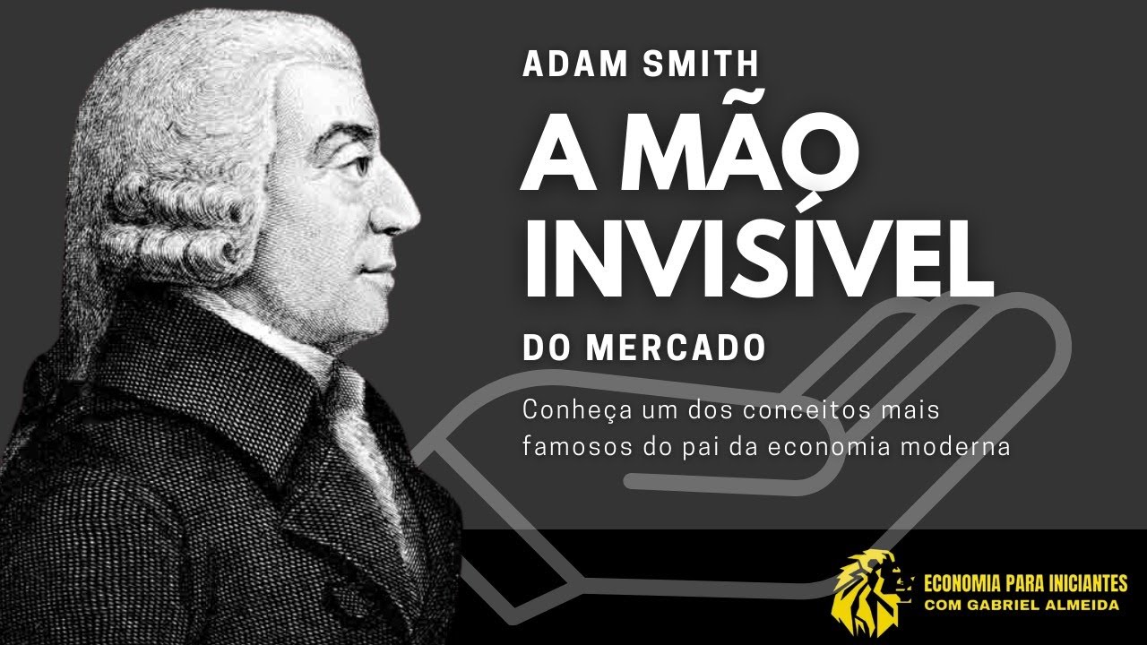 A Mão Invisível do Mercado e Adam Smith | Liberalismo | Economia