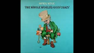 April Wine   The Whole World's Goin' Crazy HQ with Lyrics in Description