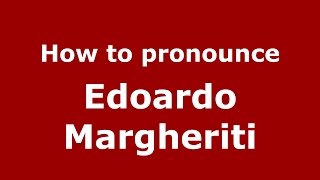 How to pronounce Edoardo Margheriti