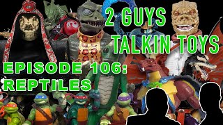 2 Guys Talkin' Toys - EP106 Reptiles