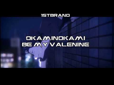 OKAMINOKAMI - BE MY VALENINE (PROD. KUROIME X SKETCHMYNAME)  [AMV]