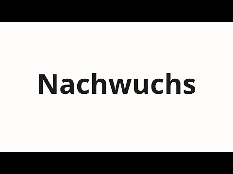 How to pronounce Nachwuchs