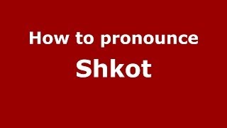 How to pronounce Shkot