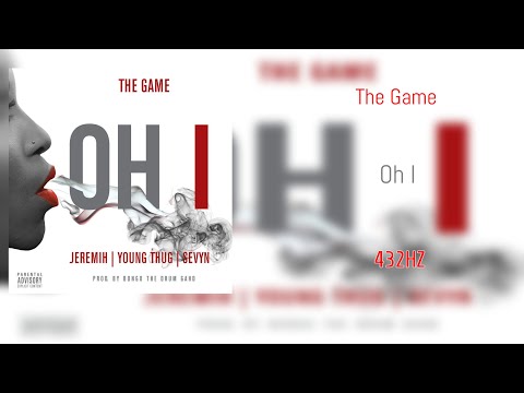 The Game - Oh I (Feat. Jeremih, Young Thug, & Sevyn) (432Hz)