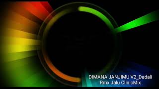 Download lagu DIMANA JANJIMU V2_dadali_rmx jalu ClinicMix mp3