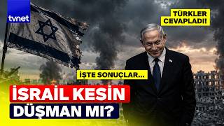 Türk halkı İsrail hakkında ne düşünüyor? İşte sonuçlar...