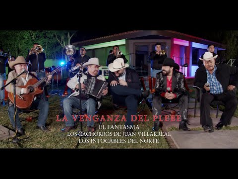 El Fantasma, Los Cachorros de Juan Villarreal, Los Intocables Del Norte - La Venganza del Plebe