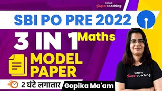 SBI PO Marathon Class 2022 | 3 in 1 Mock Test | Maths | Question for SBI PO Pre 2022 | Gopika Ma'am