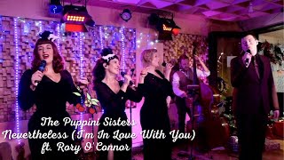 Nevertheless I&#39;m In Love With You (ft. Rory O&#39;Connor) - The Puppini Sisters