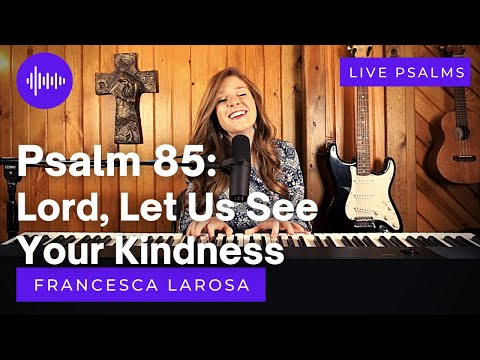 Psalm 85 - Lord Let Us See Your Kindness…
