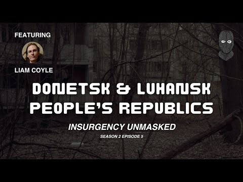 Insurgency Unmasked Ukraine - Episode 5 (Donetsk & Luhansk People's Republics)