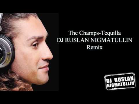 RUSLAN NIGMATULLIN remix  - The Champs - Tequilla