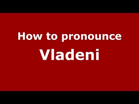 How to pronounce Vladeni (Romanian/Romania)  - PronounceNames.com