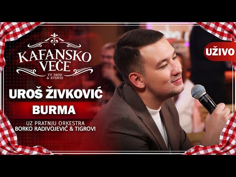 UROS ZIVKOVIC - BURMA I UZIVO (ORK . BORKO RADIVOJEVIC & TIGROVI) I 2022 I KAFANSKO VECE