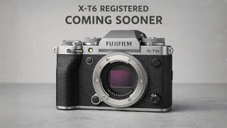 Fujifilm X-T6 Just Got REGISTERED — It's Coming Sooner!