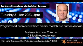 Programmed axon death: from animal models into human disease | Professor Michael Coleman | Cam Neuro