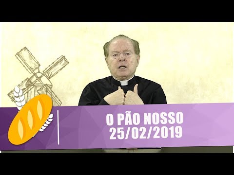 O Pão Nosso - 25/02/19