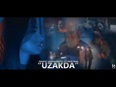 Parahat Amandurdyyev ft Timur Orun - Uzakda (Official Music Video)
