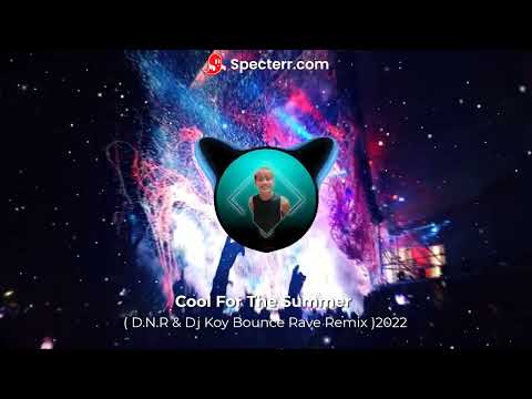 Cool For The Summer ( D.N.R & Dj Koy Bounce Rave Remix )2022