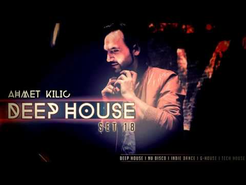 AHMET KILIC - DEEP HOUSE SET 18