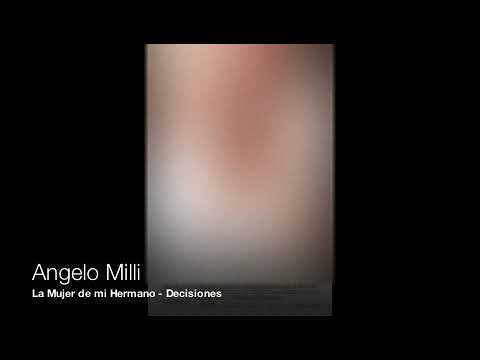 Angelo Milli - La Mujer de mi Hermano - Decisiones