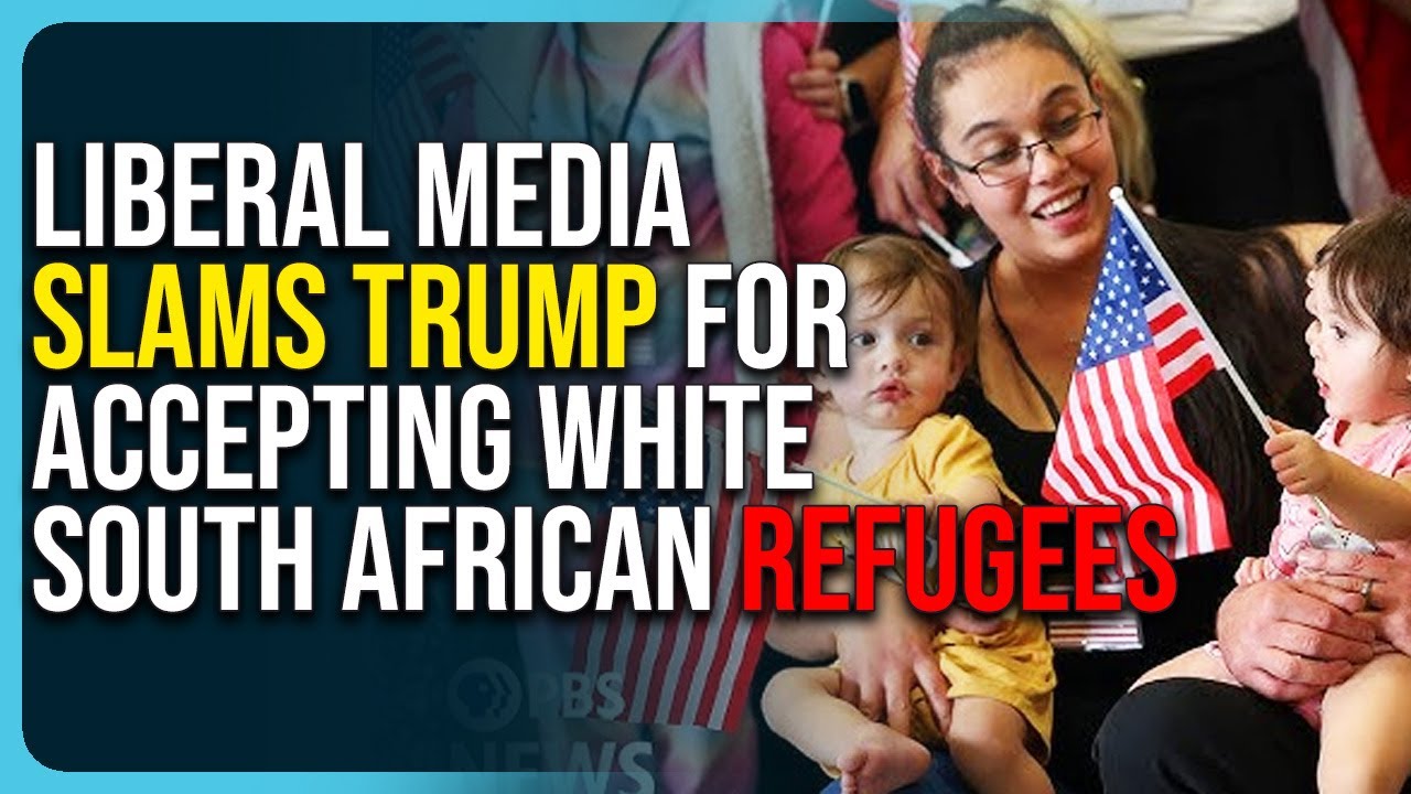 Liberal Media Slams Trump For Accepting White South African Refugees, They Are Racist