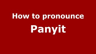 How to pronounce Panyit