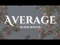 Sushi Soucy | Average (Lyrics)