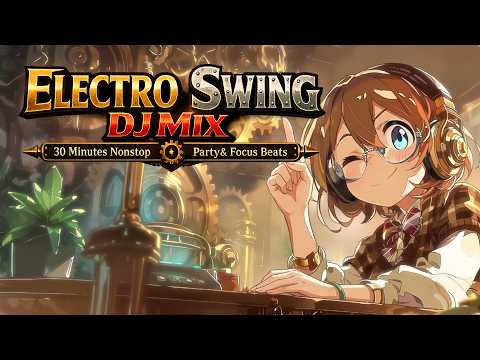 Electro Swing DJ Mix 🎧 30 Minutes Nonstop | Party & Focus Beats