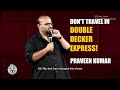 PRAVEEN KUMAR | Don't travel in Double Decker Express | STAND UP COMEDY ENGLISH