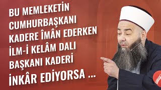 Bu Memleketin Cumhurbaşkanı Kadere Îmân Ederken İlm-i Kelâm Dalı Başkanı Kaderi İnkâr Ediyorsa ...