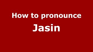 How to pronounce Jasin
