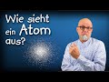 Quantenmechanik 6: Wie sieht ein Atom aus? Quantenmechanisches Atommodell