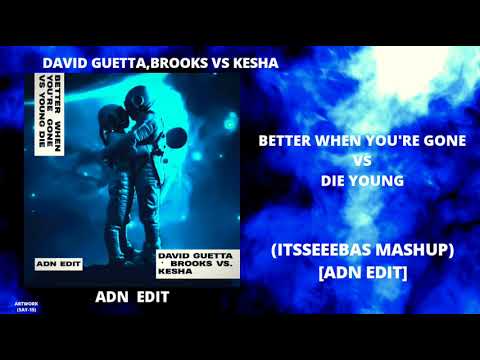 Brooks & David Guetta vs.Kesha - Better When You're Gone vs Die Young (Itsseeebas Mashup) [ADN Edit]
