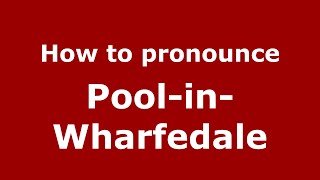 How to pronounce Pool-In-Wharfedale