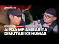 MP Ambarita dan Jacklyn Chopper Dimutasi ke Humas Polda Metro Jaya
