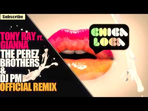 Tony Ray ft. Gianna - Chica Loca - THE PEREZ BROTHERS & DJ PM Official Remix