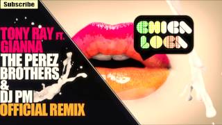 Tony Ray ft. Gianna - Chica Loca - THE PEREZ BROTHERS & DJ PM Official Remix